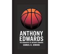 ANTHONY EDWARDS BIOGRAPHY: The Inspiring Story of One of Basketball's Star and Career