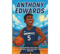 Anthony Edwards Biography: The Inspiring True Story of a Basketball Star for Every Young Dreamer.