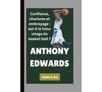 ANTHONY EDWARDS: Confiance, charisme et embrayage : est-il le futur visage du basket-ball ?