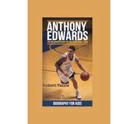 ANTHONY EDWARDS: The Kid Who Reached for the Basketball Stars- Biography for kids
