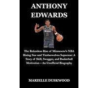 ANTHONY EDWARDS: The Relentless Rise of Minnesota’s NBA Rising Star and Timberwolves Superstar: A Story of Skill, Swagger, and Basketball Motivation - ... (Game Changers: Rising Stars of Sports)