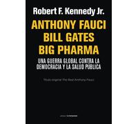 Anthony Fauci Bill Gates Big Pharma: Una guerra global contra la democracia y la salud pública: 0 (Fuera de colección)
