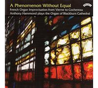 Anthony Hammond - A Phenomenon Without Equal - French Organ Improvisation from Vierne to Cochereau