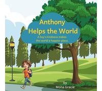 Anthony Helps the World: A boy's kindness makes the world a happier place.