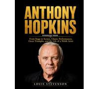Anthony Hopkins Biography Book: From Stage to Screen, Classic Performances, Oscar Triumphs, and the Life of a Welsh Actor