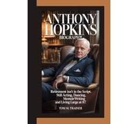Anthony Hopkins Biography: Retirement Isn’t in the Script Still Acting, Dancing, Memoir-Writing and Living Large at 87