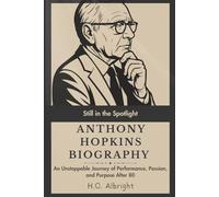 Anthony Hopkins Biography: Still in the Spotlight - An Unstoppable Journey of Performance, Passion, and Purpose After 80