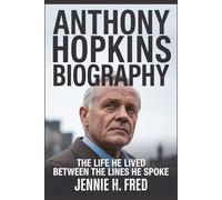 Anthony Hopkins biography: The Life He Lived Between the Lines He Spoke (JENNIE biography)