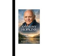 Anthony Hopkins: The Extraordinary Life of a Quiet Genius