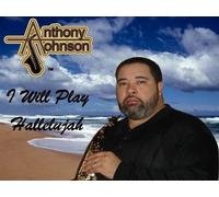 Anthony Johnson, Sr. - I Will Play Hallelujah