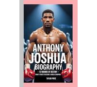 ANTHONY JOSHUA - BIOGRAPHY: 12 Rounds of Destiny-What It Takes to Become a World Champion
