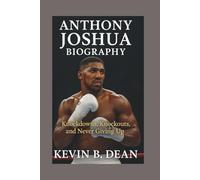 ANTHONY JOSHUA BIOGRAPHY: Knockdowns, Knockouts, and Never Giving Up