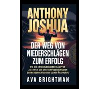 ANTHONY JOSHUA: DER WEG VON NIEDERSCHLÄGEN ZUM ERFOLG