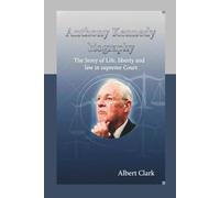 Anthony Kennedy Biography: The Story of Life, Liberty, and Law in the Supreme Court