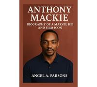 ANTHONY MACKEY: Biography Of A Marvel Hero And Film Icon