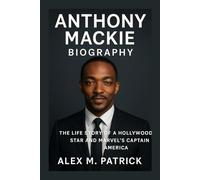 ANTHONY MACKIE BIOGRAPHY: The Life Story Of A Hollywood Star And Marvel’s Captain America