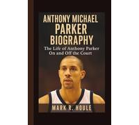 ANTHONY MICHAEL PARKER: The Life of Anthony Parker On and Off the Court