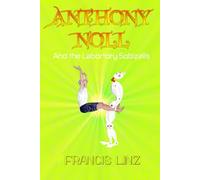 Anthony Noll and the Laboratory Sobizalis: BOOK I (when little Robots make new friends) BOOK II (when little Robots lay Pairs)