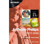 Anthony Phillips 1977 to 1990 On Track: Every Album, Every Song