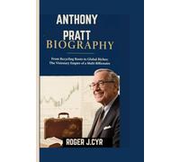 ANTHONY PRATT BIOGRAPHY: From Recycling Roots to Global Riches: The Visionary Empire of a Multi-Billionaire