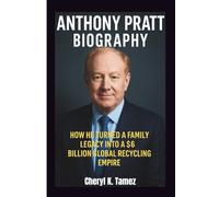 ANTHONY PRATT BIOGRAPHY: How He Turned a Family Legacy into a $6 Billion Global Recycling Empire