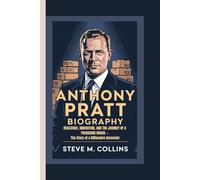 ANTHONY PRATT BIOGRAPHY: Resilience, Innovation, and the Journey of a Packaging Mogul - The Story of a Billionaire Innovator