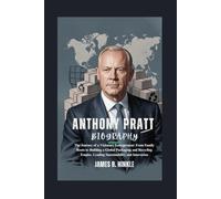 ANTHONY PRATT BIOGRAPHY: The Journey of a Visionary Entrepreneur: From Family Roots to Building a Global Packaging and Recycling Empire, Leading ... Shape Our World: Inspiring Lives & Legacies)