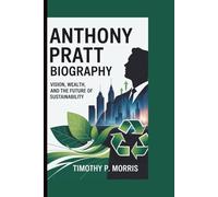 Anthony Pratt Biography: Vision, Wealth, and the Future of Sustainability