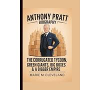 ANTHONY PRATT: THE CORRUGATED TYCOON: GREEN GIANTS, BIG BOXES & A BIGGER EMPIRE