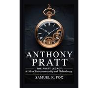 ANTHONY PRATT: The Pratt Legacy: A Life of Entrepreneurship and Philanthropy