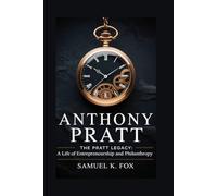 ANTHONY PRATT: The Pratt Legacy: A Life of Entrepreneurship and Philanthropy