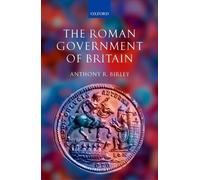 Anthony R. Birley The Roman Government of Britain (Tapa dura)