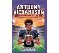 Anthony Richardson: From Big Dreams to the NFL: An inspiring Football Biography for Kids