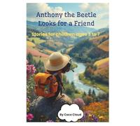 Anthony the Beetle Looks for a Friend: Stories for children ages 3 to 7