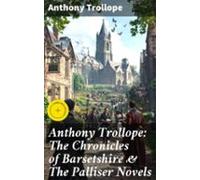 Anthony Trollope: The Chronicles Of Barsetshire & The Palliser Nov