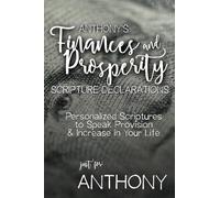 Anthony's Finances and Prosperity Scripture Declarations: Personalized Scriptures to Speak Provision & Increase in Your Life (Anthony's Personalized Scriptures Set)