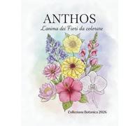 ANTHOS: L’anima dei Fiori da colorare - Collezione Botanica 2026 con illustrazioni a tutta pagina per il relax e la creatività.