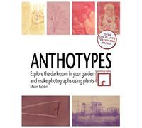 Anthotypes: Explore the darkroom in your garden and make photographs using plants