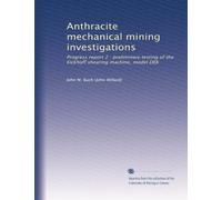 Anthracite mechanical mining investigations: Progress report 2 : preliminary testing of the Eickhoff shearing machine, model DEK