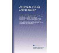 Anthracite mining and utilization: Hearings before the Subcommittee on Energy Development and Applications of the Committee on Science and Technology, ... session, June 9, September 4, October 2, 1980