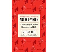 Anthro-Vision: A New Way to See in Business and Life