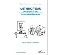 Anthrop'eau. L'anthropologie de l'eau racontée aux hydrologues, ingénieurs et autres professionnels de l'eau