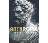 ANTHROPIE - Ordre ici. Dette ailleurs.: La face cachée du progrès - du langage à l’IA. (L'odyssée des idées)