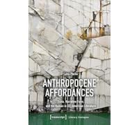 Anthropocene Affordances: Scale, Narrative Form, and the Human in US-American Literature: 9 (Literary Ecologies)