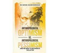 Anthropological Optimism vs. Anthropological Pessimism: and We Need to Recuperate the Latter