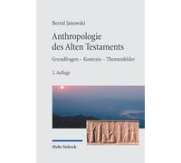 Anthropologie des Alten Testaments – Grundfragen - Kontexte - Themenfelder