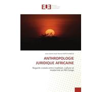 ANTHROPOLOGIE JURIDIQUE AFRICAINE: Regards croisés entre tradition, culture et modernité en RD Congo
