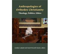 Anthropologies of Orthodox Christianity: Theology, Politics, Ethics (Orthodox Christianity and Contemporary Thought)