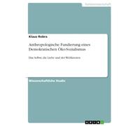 Anthropologische Fundierung eines Demokratischen Öko-Sozialismus: Das Selbst, die Liebe und der Weltknoten