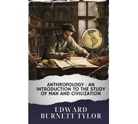 Anthropology : an introduction to the study of man and civilization: The Original Classic
